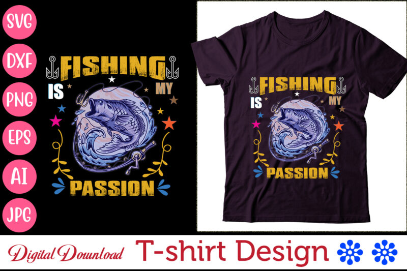 Fishing is my passion T- Shirt design