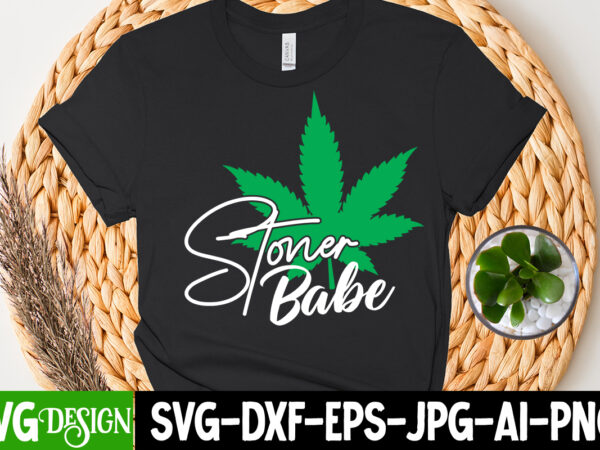 Stoner babe t-shirt design, huge weed svg bundle, weed tray svg, weed tray svg, rolling tray svg, weed quotes, sublimation, marijuana svg bundle, silhouette, png ,weed svg bundle, marijuana svg