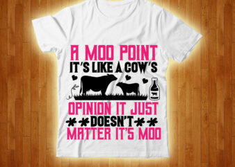 A Moo Point It’s Like A Cows Opinion It Just Doesn’t Matter Its Moo T-shirt Design,cow, cow t shirt design, animals, cow t shirt, cat gifts, cow shirt, king cavalier