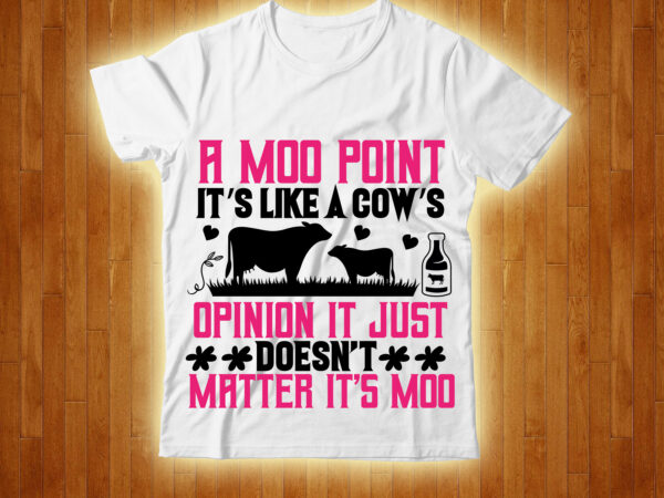 A moo point it’s like a cows opinion it just doesn’t matter its moo t-shirt design,cow, cow t shirt design, animals, cow t shirt, cat gifts, cow shirt, king cavalier