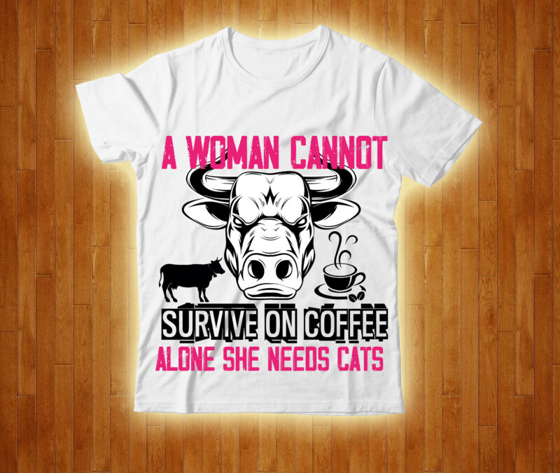 A Woman Cannot Survive On Coffee Alone She Needs Cats T-shirt Design,cow, cow t shirt design, animals, cow t shirt, cat gifts, cow shirt, king cavalier dog, dog cavalier, king