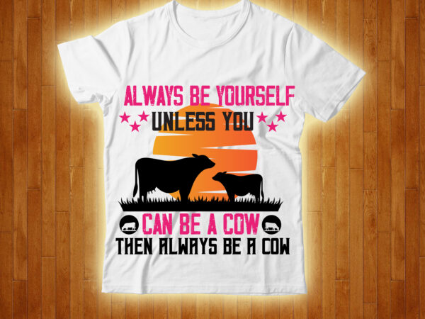 Always be yourself unless you can be a cow then always be a cow t-shirt design,free design ,on salle design,cow, cow t shirt design, animals, cow t shirt, cat gifts,