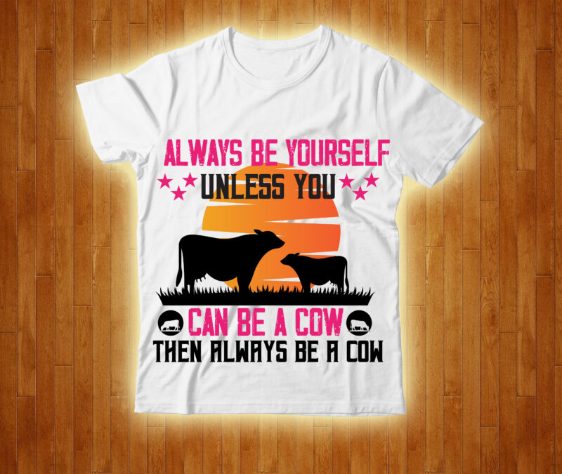 Always Be Yourself Unless You Can Be A Cow Then Always Be A Cow T-shirt Design,Free Design ,On salle Design,cow, cow t shirt design, animals, cow t shirt, cat gifts,