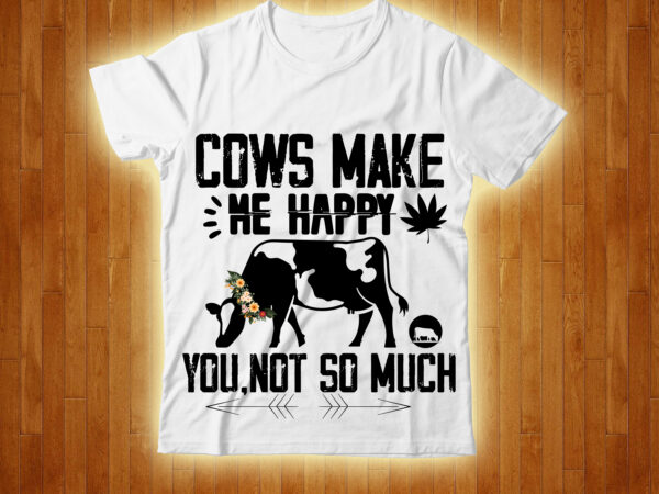 Cows make me happy you,not so much t-shirt design,cow, cow t shirt design, animals, cow t shirt, cat gifts, cow shirt, king cavalier dog, dog cavalier, king spaniel dog, type