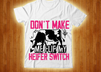 Don’t Make Me Flip My Heifer Switch T-shirt Design,cow, cow t shirt design, animals, cow t shirt, cat gifts, cow shirt, king cavalier dog, dog cavalier, king spaniel dog, type