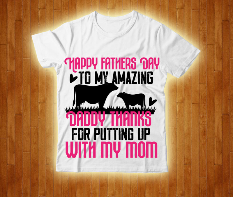 Happy Fathers Day To My Amazing Daddy Thanks For Putting Up With My Mom T-shirt Design,cow, cow t shirt design, animals, cow t shirt, cat gifts, cow shirt, king cavalier