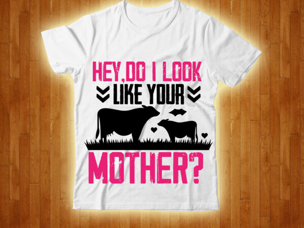 Hey,do i look like your mother t-shirt design,cow, cow t shirt design, animals, cow t shirt, cat gifts, cow shirt, king cavalier dog, dog cavalier, king spaniel dog, type of