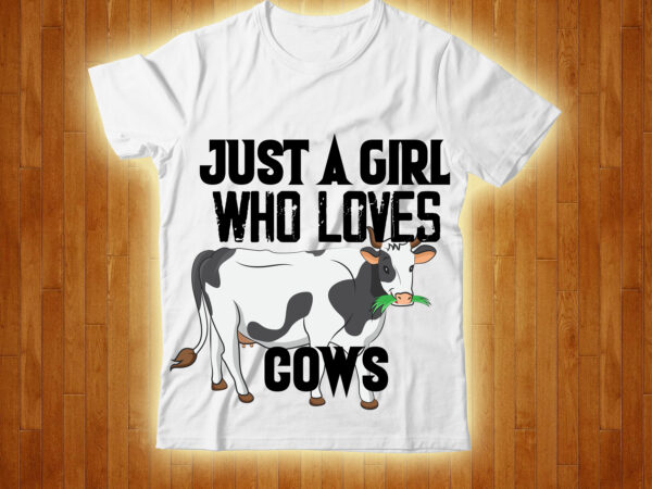 Just a girl who loves cows t-shirt design,cow, cow t shirt design, animals, cow t shirt, cat gifts, cow shirt, king cavalier dog, dog cavalier, king spaniel dog, type of