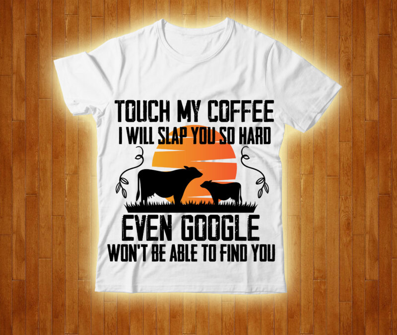 Touch My Coffee I Will Slap You So Hard Even Google Won't Be Able To Find You T-shirt Design,cow, cow t shirt design, animals, cow t shirt, cat gifts, cow