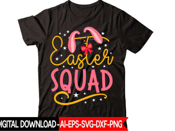 Easter squad vector t-shirt design,easter svg, easter svg bundle, easter png bundle, bunny svg, spring svg, rainbow svg, svg files for cricut, sublimation designs downloads easter svg mega bundle, easter