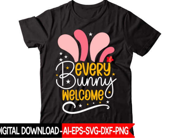 Every bunny welcome vector t-shirt design,easter svg, easter svg bundle, easter png bundle, bunny svg, spring svg, rainbow svg, svg files for cricut, sublimation designs downloads easter svg mega bundle,