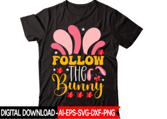 Follow The Bunny vector t-shirt design,Easter SVG, Easter SVG Bundle, Easter PNG Bundle, Bunny Svg, Spring Svg, Rainbow Svg, Svg Files For Cricut, Sublimation Designs Downloads Easter SVG Mega Bundle,