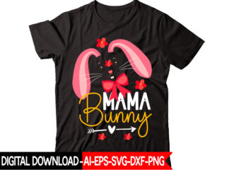 Mama Bunny vector t-shirt design,Easter SVG, Easter SVG Bundle, Easter PNG Bundle, Bunny Svg, Spring Svg, Rainbow Svg, Svg Files For Cricut, Sublimation Designs Downloads Easter SVG Mega Bundle, Easter