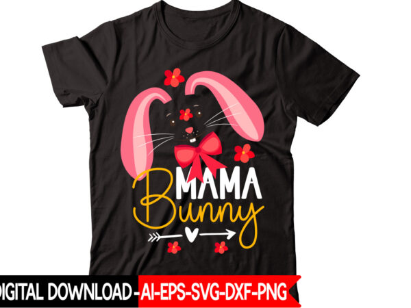Mama bunny vector t-shirt design,easter svg, easter svg bundle, easter png bundle, bunny svg, spring svg, rainbow svg, svg files for cricut, sublimation designs downloads easter svg mega bundle, easter