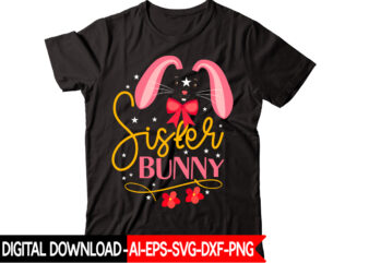 Sister Bunny vector t-shirt design,Easter SVG, Easter SVG Bundle, Easter PNG Bundle, Bunny Svg, Spring Svg, Rainbow Svg, Svg Files For Cricut, Sublimation Designs Downloads Easter SVG Mega Bundle, Easter