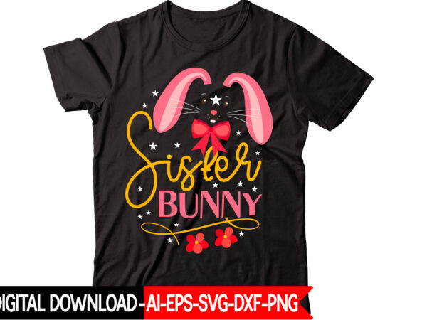Sister bunny vector t-shirt design,easter svg, easter svg bundle, easter png bundle, bunny svg, spring svg, rainbow svg, svg files for cricut, sublimation designs downloads easter svg mega bundle, easter
