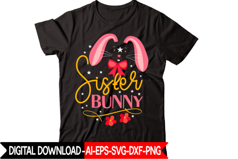 Sister Bunny vector t-shirt design,Easter SVG, Easter SVG Bundle, Easter PNG Bundle, Bunny Svg, Spring Svg, Rainbow Svg, Svg Files For Cricut, Sublimation Designs Downloads Easter SVG Mega Bundle, Easter