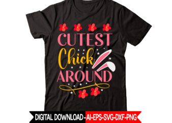 Cutest Chick Around vector t-shirt design,Easter SVG, Easter SVG Bundle, Easter PNG Bundle, Bunny Svg, Spring Svg, Rainbow Svg, Svg Files For Cricut, Sublimation Designs Downloads Easter SVG Mega Bundle,