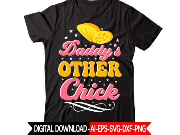 Daddy s’ chick-01 vector t-shirt design,easter svg, easter svg bundle, easter png bundle, bunny svg, spring svg, rainbow svg, svg files for cricut, sublimation designs downloads easter svg mega bundle,