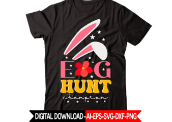 Egg Hunt Champion vector t-shirt design,Easter SVG, Easter SVG Bundle, Easter PNG Bundle, Bunny Svg, Spring Svg, Rainbow Svg, Svg Files For Cricut, Sublimation Designs Downloads Easter SVG Mega Bundle,