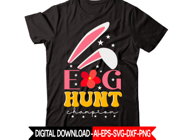 Egg hunt champion vector t-shirt design,easter svg, easter svg bundle, easter png bundle, bunny svg, spring svg, rainbow svg, svg files for cricut, sublimation designs downloads easter svg mega bundle,