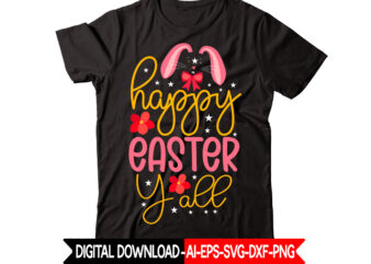 Happy Easter Y all-01 vector t-shirt design,Easter SVG, Easter SVG Bundle, Easter PNG Bundle, Bunny Svg, Spring Svg, Rainbow Svg, Svg Files For Cricut, Sublimation Designs Downloads Easter SVG Mega