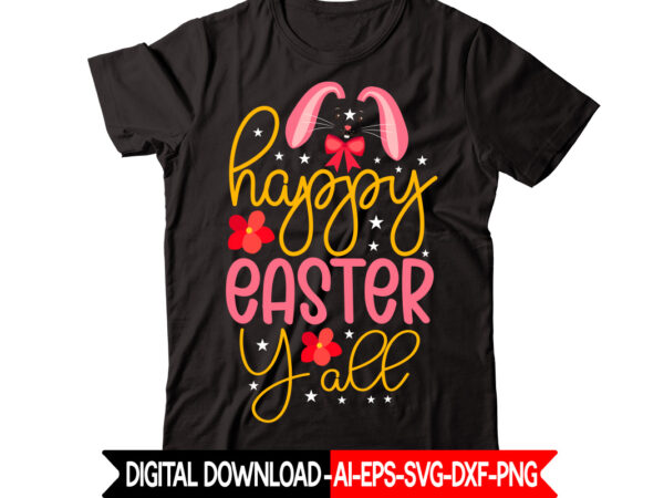 Happy easter y all-01 vector t-shirt design,easter svg, easter svg bundle, easter png bundle, bunny svg, spring svg, rainbow svg, svg files for cricut, sublimation designs downloads easter svg mega