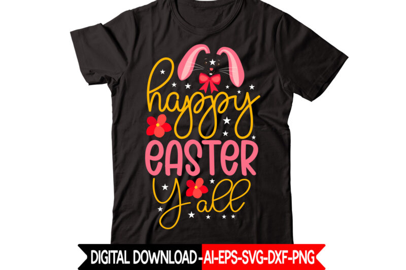 Happy Easter Y all-01 vector t-shirt design,Easter SVG, Easter SVG Bundle, Easter PNG Bundle, Bunny Svg, Spring Svg, Rainbow Svg, Svg Files For Cricut, Sublimation Designs Downloads Easter SVG Mega