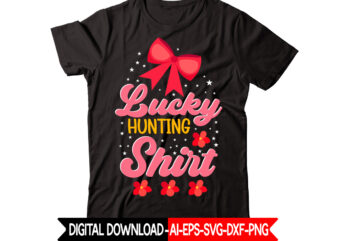 Lucky Hunting Shirt vector t-shirt design,Easter SVG, Easter SVG Bundle, Easter PNG Bundle, Bunny Svg, Spring Svg, Rainbow Svg, Svg Files For Cricut, Sublimation Designs Downloads Easter SVG Mega Bundle,