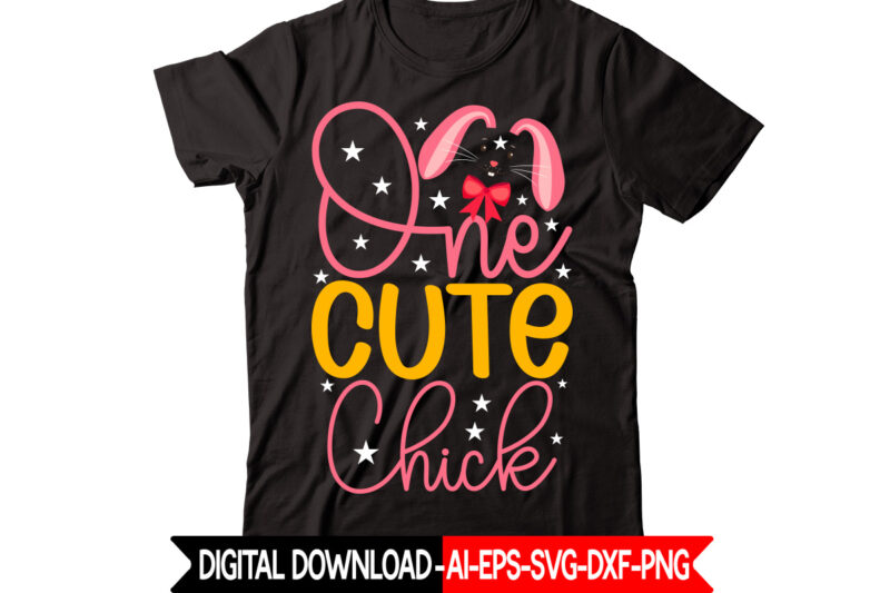 One Cute Chick vector t-shirt design,Easter SVG, Easter SVG Bundle, Easter PNG Bundle, Bunny Svg, Spring Svg, Rainbow Svg, Svg Files For Cricut, Sublimation Designs Downloads Easter SVG Mega Bundle,