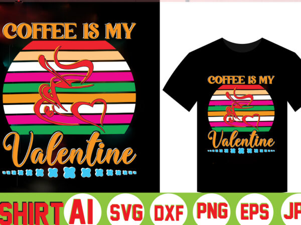Coffee is my valentine,valentine t-shirt bundle,t-shirt design,coffee is my valentine t-shirt for him or her coffee cup valentines day shirt, happy valentine’s day, love trendy, simple st valentine’s day,valentines t-shirt, Coffee is my valentine,valentine t-shirt bundle,t-shirt design,coffee is my valentine t-shirt for him or her coffee cup valentines day shirt, happy valentine’s day, love trendy, simple st valentine’s day,valentines t-shirt,