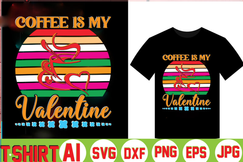 Coffee Is My Valentine,valentine t-shirt bundle,t-shirt design,Coffee is my Valentine T-shirt for him or her Coffee cup valentines day shirt, Happy Valentine’s Day, love trendy, simple St Valentine's Day,Valentines t-shirt,