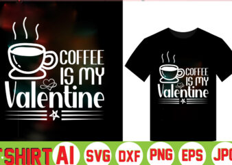 Coffee Is My Valentine t shirt vector file
