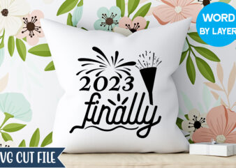 2023 finally svg design, happy new year 2023 svg bundle, new year svg, new year outfit svg, new year quotes svg, new year sublimation,happy new year svg, 2023 new year