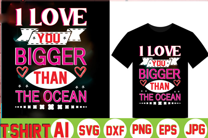 I Love You Bigger Than The Ocean,valentine t-shirt bundle,t-shirt design,Coffee is my Valentine T-shirt for him or her Coffee cup valentines day shirt, Happy Valentine’s Day, love trendy, simple St