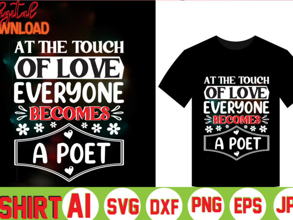 At the touch of love everyone becomes a poet,valentine t-shirt bundle,t-shirt design,coffee is my valentine t-shirt for him or her coffee cup valentines day shirt, happy valentine’s day, love trendy,