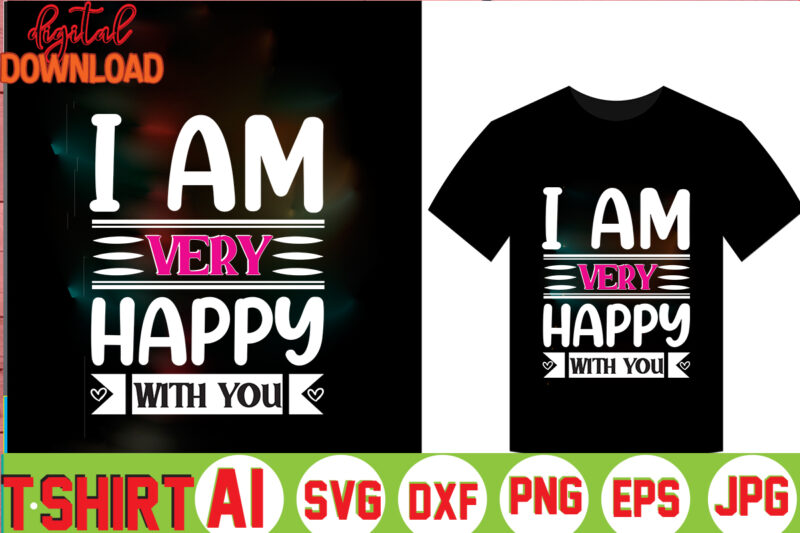 I Am Very Happy With You,valentine t-shirt bundle,t-shirt design,Coffee is my Valentine T-shirt for him or her Coffee cup valentines day shirt, Happy Valentine’s Day, love trendy, simple St Valentine's