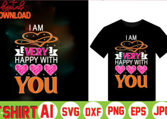 I Am Very Happy With You,valentine t-shirt bundle,t-shirt design,Coffee is my Valentine T-shirt for him or her Coffee cup valentines day shirt, Happy Valentine’s Day, love trendy, simple St Valentine’s