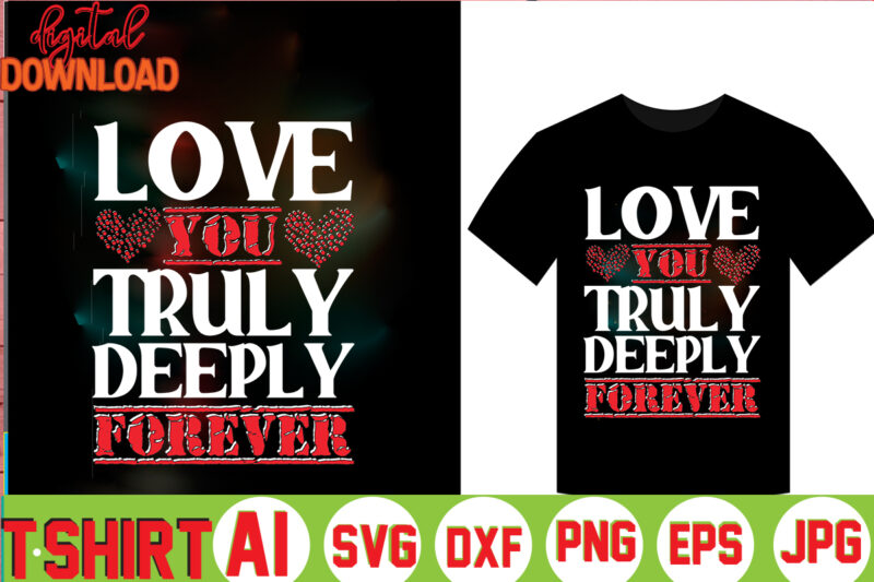 Love You Truly Deeply Forever,valentine t-shirt bundle,t-shirt design,Coffee is my Valentine T-shirt for him or her Coffee cup valentines day shirt, Happy Valentine’s Day, love trendy, simple St Valentine's Day,Valentines