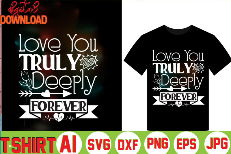 Love You Truly Deeply Forever,valentine t-shirt bundle,t-shirt design,Coffee is my Valentine T-shirt for him or her Coffee cup valentines day shirt, Happy Valentine’s Day, love trendy, simple St Valentine's Day,Valentines