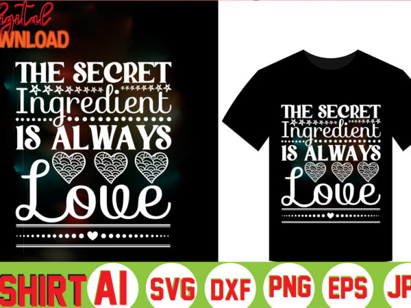 The secret ingredient is always love,valentine t-shirt bundle,t-shirt design,coffee is my valentine t-shirt for him or her coffee cup valentines day shirt, happy valentine’s day, love trendy, simple st valentine’s