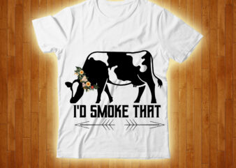I’d Smoke That T-shirt Design,cow, cow t shirt design, animals, cow t shirt, cat gifts, cow shirt, king cavalier dog, dog cavalier, king spaniel dog, type of dog breed, cavalier