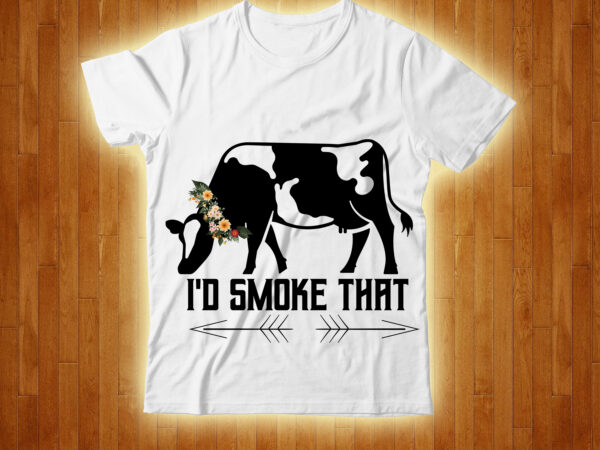 I’d smoke that t-shirt design,cow, cow t shirt design, animals, cow t shirt, cat gifts, cow shirt, king cavalier dog, dog cavalier, king spaniel dog, type of dog breed, cavalier