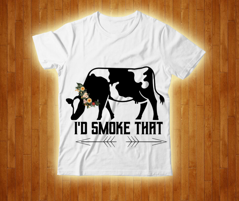 I'd Smoke That T-shirt Design,cow, cow t shirt design, animals, cow t shirt, cat gifts, cow shirt, king cavalier dog, dog cavalier, king spaniel dog, type of dog breed, cavalier