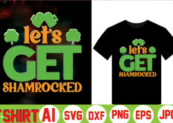 Let’s Get Shamrocked,Can’t Pinch This Shirt, Saint Patrick’s Day Shirt, Saint Patrick’s Day Shirt, St Patty’s Day Shirt, Irish Shirt, St Patty’s Shirt,saint t-shirt bundle,t-shirt designs,happy saint patrick t-shirt, St