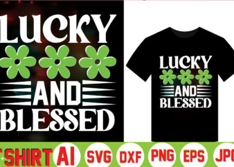 Lucky And Blessed,Can’t Pinch This Shirt, Saint Patrick’s Day Shirt, Saint Patrick’s Day Shirt, St Patty’s Day Shirt, Irish Shirt, St Patty’s Shirt,saint t-shirt bundle,t-shirt designs,happy saint patrick t-shirt, St