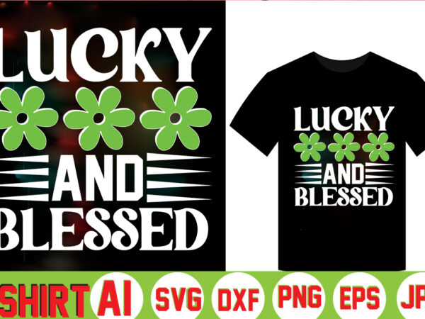 Lucky and blessed,can’t pinch this shirt, saint patrick’s day shirt, saint patrick’s day shirt, st patty’s day shirt, irish shirt, st patty’s shirt,saint t-shirt bundle,t-shirt designs,happy saint patrick t-shirt, st