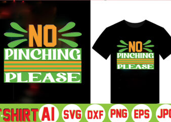 No Pinching Please,Can’t Pinch This Shirt, Saint Patrick’s Day Shirt, Saint Patrick’s Day Shirt, St Patty’s Day Shirt, Irish Shirt, St Patty’s Shirt,saint t-shirt bundle,t-shirt designs,happy saint patrick t-shirt, St