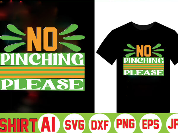 No pinching please,can’t pinch this shirt, saint patrick’s day shirt, saint patrick’s day shirt, st patty’s day shirt, irish shirt, st patty’s shirt,saint t-shirt bundle,t-shirt designs,happy saint patrick t-shirt, st