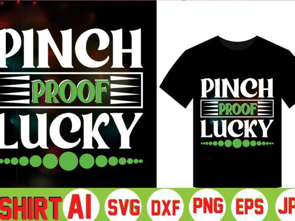 Pinch proof lucky,can’t pinch this shirt, saint patrick’s day shirt, saint patrick’s day shirt, st patty’s day shirt, irish shirt, st patty’s shirt,saint t-shirt bundle,t-shirt designs,happy saint patrick t-shirt, st